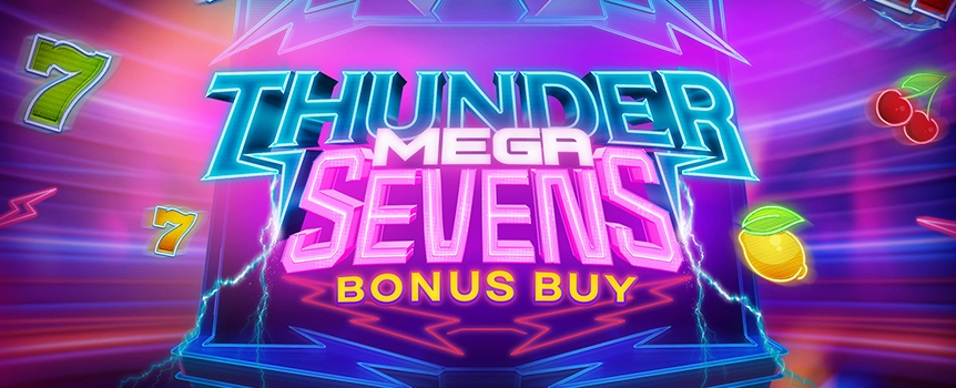 For Colossal Cash Prizes over 3,000x your stake - Spin the Reels of Thunder Mega Sevens Bonus Buy today! 