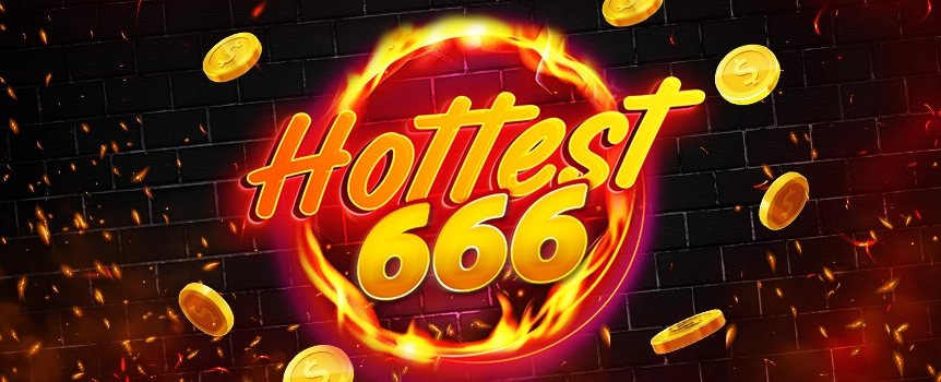 Hottest 666 is the Hottest Pokie around with the Hottest Cash Payouts on offer! Play now for Prizes up to 6,600x your stake! That’s Hot!